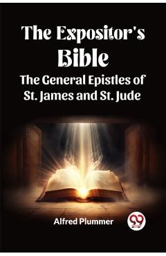 Coperta cărții 'The Expositor's Bible The General Epistles of St. James and St. Jude - Alfred Plummer'