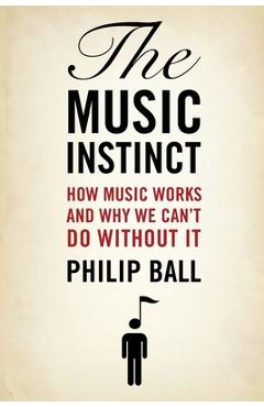 Coperta cărții 'The Music Instinct: How Music Works and Why We Can't Do Without It - Philip Ball'