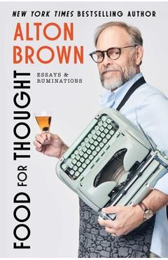 Poza produsului Food for Thought: Essays and Ruminations - Alton Brown