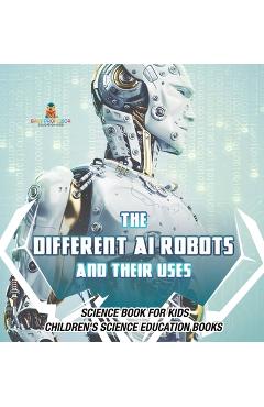 Coperta cărții 'The Different AI Robots and Their Uses - Science Book for Kids Children's Science Education Books -'