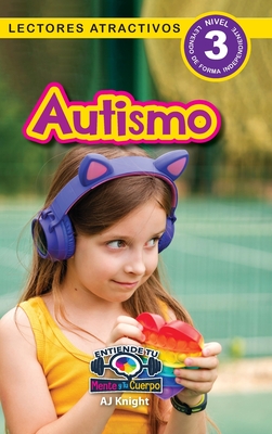 Autismo: Entiende tu mente y tu cuerpo (Lectores atractivos, nivel 3) - Aj Knight