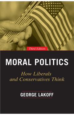 Coperta cărții 'Moral Politics: How Liberals and Conservatives Think - George Lakoff'