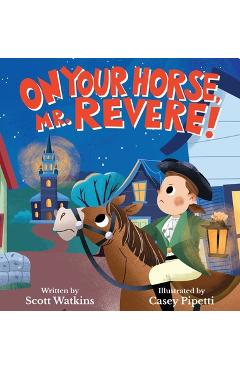 Coperta cărții 'On Your Horse, Mr. Revere!: A fun retelling of Paul Revere's ride and the start of the American Revolution - Scott S.'
