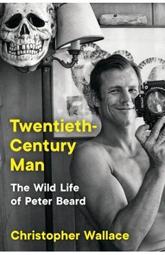 Coperta cărții 'Twentieth-Century Man: The Wild Life of Peter Beard - Christopher Wallace'