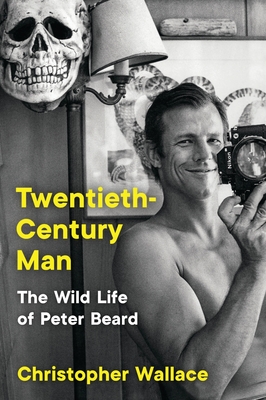 Coperta cărții 'Twentieth-Century Man: The Wild Life of Peter Beard - Christopher Wallace'