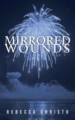 Mirrored Wounds - Rebecca Christo