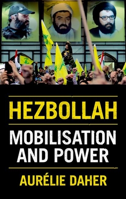 Hezbollah: Mobilization and Power - Aurélie Daher