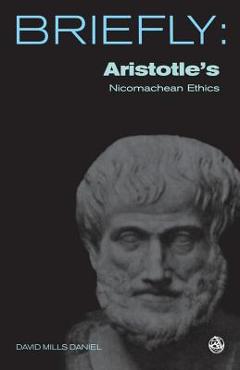 Aristotle's Nichomachean Ethics - David Mills Daniel