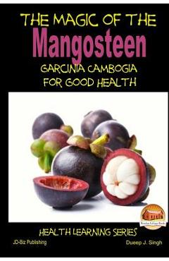 Poza produsului The Magic of the Mangosteen - Garcinia Cambogia for Good Health - John Davidson