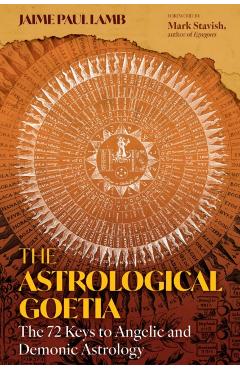 Coperta cărții 'The Astrological Goetia: The 72 Keys to Angelic and Demonic Astrology - Jaime Paul Lamb'