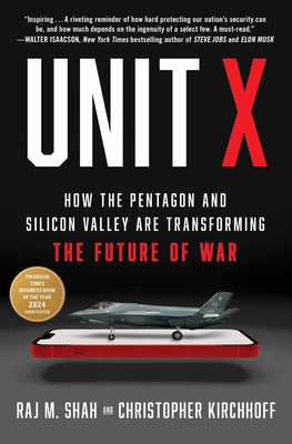 Unit X: How the Pentagon and Silicon Valley Are Transforming the Future of War - Raj M. Shah