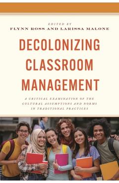 Coperta cărții 'Decolonizing Classroom Management: A Critical Examination of the Cultural Assumptions and Norms in Traditional'