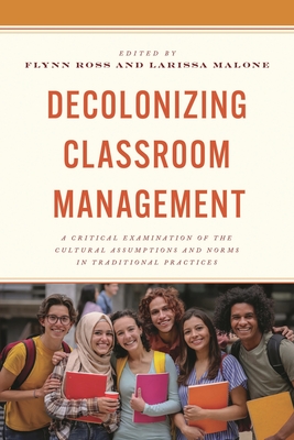 Coperta cărții 'Decolonizing Classroom Management: A Critical Examination of the Cultural Assumptions and Norms in Traditional'
