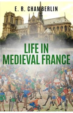 Coperta cărții 'Life in Medieval France - E. R. Chamberlin'