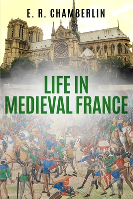 Coperta cărții 'Life in Medieval France - E. R. Chamberlin'