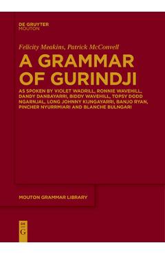 Coperta cărții 'A Grammar of Gurindji: As Spoken by Violet Wadrill, Ronnie Wavehill, Dandy Danbayarri, Biddy Wavehill, Topsy Dodd'
