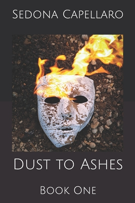 Dust to Ashes: Book One - Taylor James Capellaro