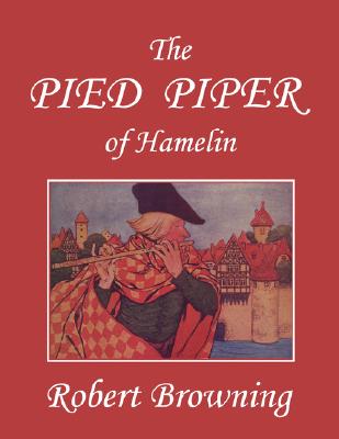 The Pied Piper of Hamelin (Yesterday's Classics) - Robert Browning
