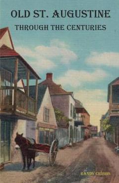 Old St. Augustine Through the Centuries - Randy Cribbs