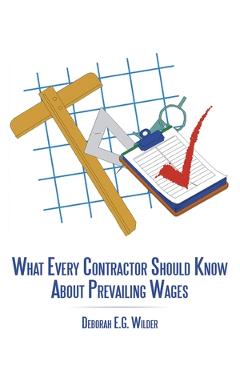 Poza produsului What Every Contractor Should Know About Prevailing Wages - Deborah E. G. Wilder