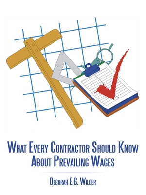 What Every Contractor Should Know About Prevailing Wages - Deborah E. G. Wilder