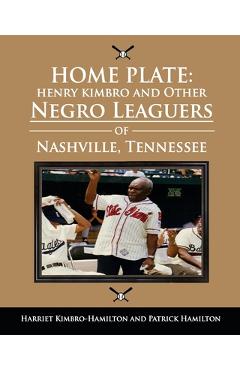 Coperta cărții 'Home Plate: Henry Kimbro and Other Negro Leaguers of Nashville, Tennessee - Patrick Hamilton'