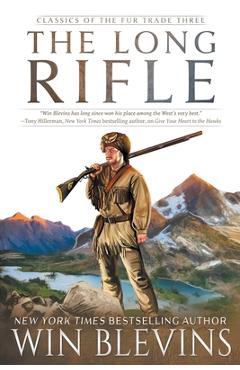 The Long Rifle: (A Mountain Man Narrative) - Win Blevins
