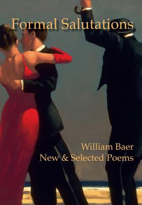 Formal Salutations: New & Selected Poems - William Baer