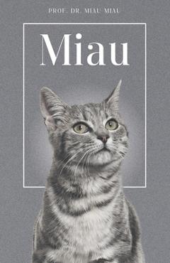 Coperta cărții 'Miau - Die Biografie von Prof. Dr. Miau-Miau: Über 100 Seiten gefüllt mit dem Wort 