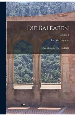 Coperta cărții 'Die Balearen: Geschildert in Wort Und Bild; Volume 2 - Ludwig Salvator'