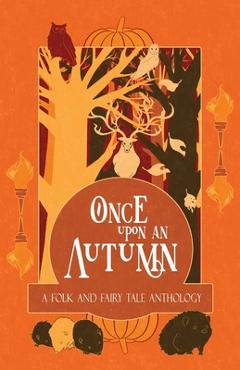 Coperta cărții 'Once Upon an Autumn: A Folk and Fairy Tale Anthology - H. L. Macfarlane'