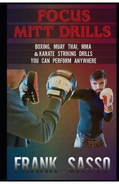 Coperta cărții 'Focus Mitt Drills: Boxing, Muay Thai, MMA & Karate Striking Drills You Can Perform Anywhere - Frank Sasso'