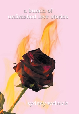 A bunch of unfinished love stories - Sydney Welnick