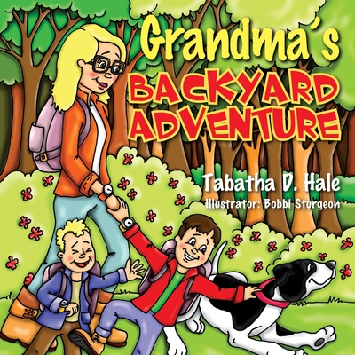 Grandma's Backyard Adventure - Tabatha D. Hale