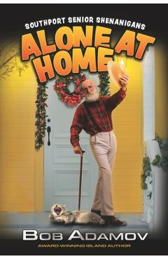 Coperta cărții 'Alone At Home: Southport Senior Shenanigans - Bob Adamov'