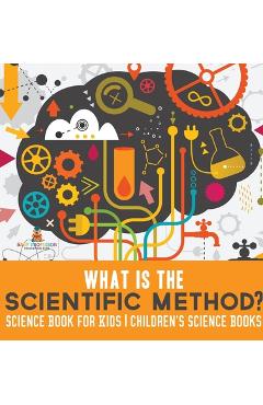Coperta cărții 'What is the Scientific Method? Science Book for Kids Children's Science Books -'