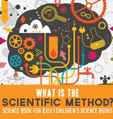 Coperta cărții 'What is the Scientific Method? Science Book for Kids Children's Science Books -'