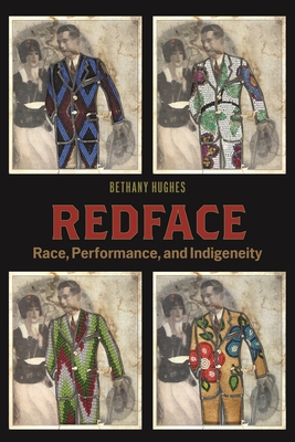 Redface: Race, Performance, and Indigeneity - Bethany Hughes