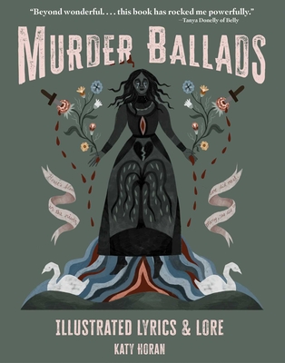 Murder Ballads: Illustrated Lyrics & Lore - Katy Horan