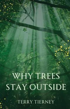 Poza produsului Why Trees Stay Outside - Terry Tierney