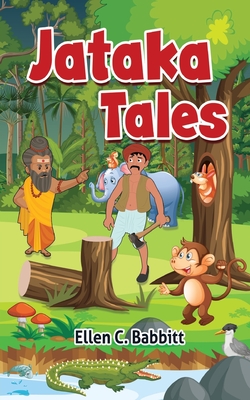 Jataka Tales: A Collection of Ancient Tales from the Far East. - Ellen C. Babbitt