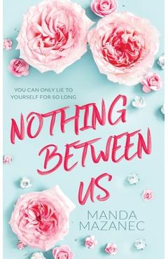 Nothing Between Us - Manda Mazanec