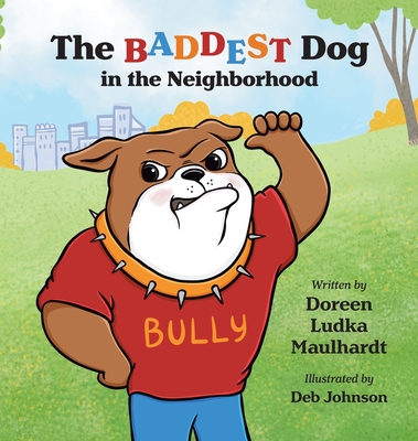 The Baddest Dog in the Neighborhood - Doreen Ludka Maulhardt