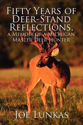 Coperta cărții 'Fifty Years of Deer-Stand Reflections: A Memoir of a Michigan Master Deer Hunter - Joe Lunkas'