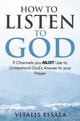How to Listen to God 9 Channels you Must Use to Understand God's Will for your Life - Vitalis Essala