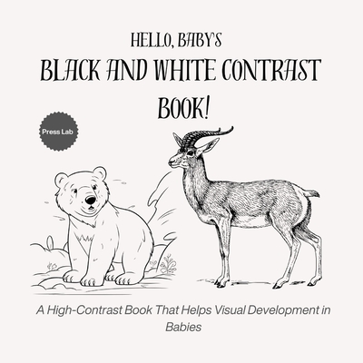 Hello, Baby's Black and White Contrast Book!: A High-Contrast Book That Helps Visual Development in Babies - 