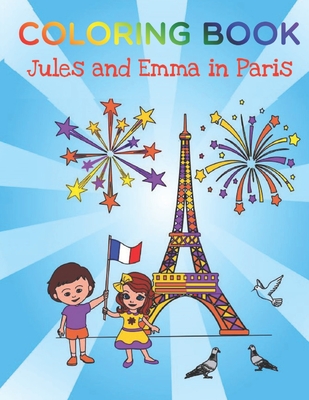 Coperta cărții 'Jules and Emma: coloring book for children from 4 to 10 years old, Paris, 20 pages, travel, learn, relax by coloring'