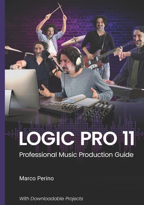 Logic Pro 11: Professional Music Production Guide - Marco Perino