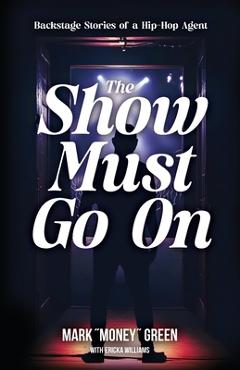 Coperta cărții 'The Show Must Go On: Backstage Stories of a Hip-Hop Agent - Mark Green'