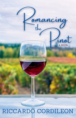 Coperta cărții 'Romancing the Pinot A Novel - Riccardo Cordileon'
